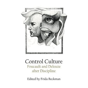 Control Culture (Foucault and Deleuze after Discipline) by Frida Beckman, 9781474436762