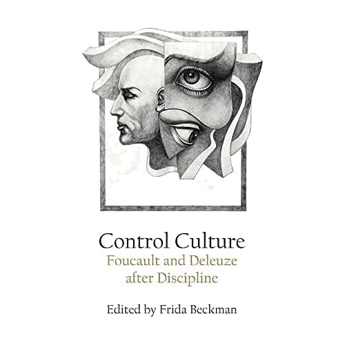 Control Culture (Foucault and Deleuze after Discipline) by Frida Beckman, 9781474436762
