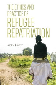 The Ethics and Practice of Refugee Repatriation by Mollie Gerver, 9781474437486