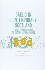 Gaelic in Contemporary Scotland (The Revitalisation of an Endangered Language) by Marsaili MacLeod, Cassie Smith-Christmas, 9781474474672