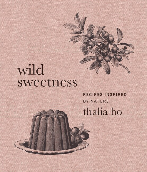 Wild Sweetness (Recipes Inspired by Nature) by Thalia Ho, 9780062958426