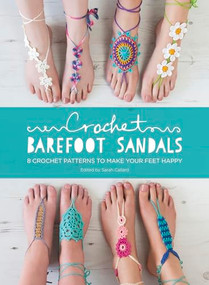 Crochet Barefoot Sandals (8 Crochet Patterns to Make Your Feet Happy) by Anna Fazakerley, Sarah Shrimpton, Claire Wilson, Medus, 9781446306147