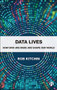 Data Lives (How Data Are Made and Shape Our World) by Rob Kitchin, 9781529215144