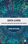Data Lives (How Data Are Made and Shape Our World) by Rob Kitchin, 9781529215144