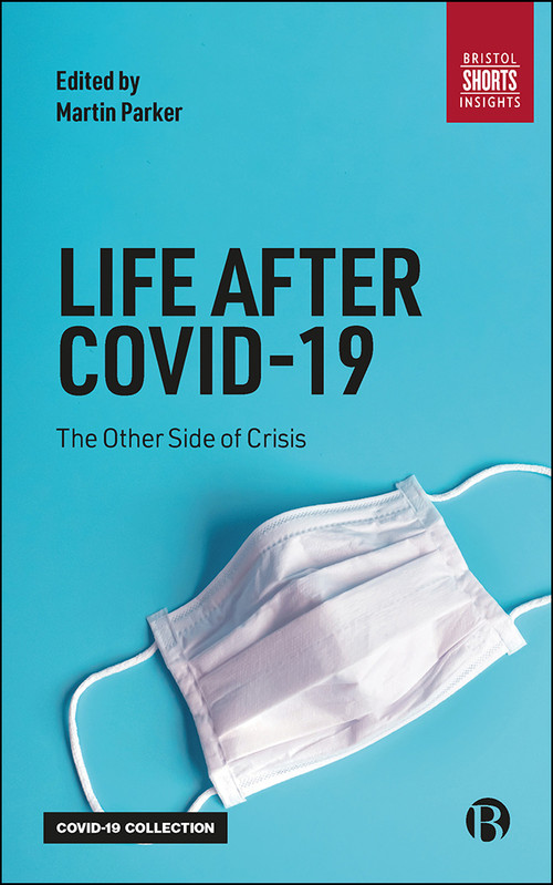 Life After COVID-19 (The Other Side of Crisis) by Miki Kashtan, Richard Owen, Ed Gillespie, Jonathan Gosling, Kate Simpson, Michele Stua, Colin Nolden, Hugo Gaggiotti, Selen Kars-Unluoglu, Carol Jarvis, Bridget Anderson, Malu Villela, Dan McQuillan, Sara Davies, Daniel Tischer, Alice Willatt, Jonathan Beacham, Simon Taylor, Cilla Ross, Michael Mckeown, Anita Mangan, Pat Conaty, Alex Bird, Tracey Warren, Clare Lyonette, Daiga Kamrāde, Vanesa Fuertes, Vanessa Beck, Michal Izak, Harriet Shortt, Hen Wilkinson, Neil Howard, David Hunter, Martin Parker, 9781529215397