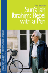 Sonallah Ibrahim (Rebel with a Pen) by Paul Starkey, 9781474426442