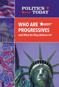 Who Are Progressives and What Do They Believe In? by Matt Bougie, 9781502645227