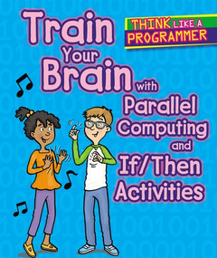 Train Your Brain with Parallel Computing and If/Then Activities by Emilee Hillman, Dana Regan, 9781502648204