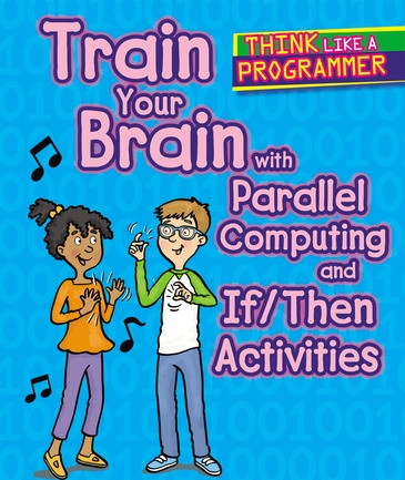Train Your Brain with Parallel Computing and If/Then Activities by Emilee Hillman, Dana Regan, 9781502648204