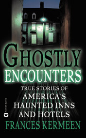 Ghostly Encounters (True Stories of America's Haunted Inns and Hotels) by Frances Kermeen, 9780446611459