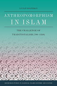 Anthropomorphism in Islam (The Challenge of Traditionalism (700-1350)) - 9781474452649 by Livnat Holtzman, 9781474452649