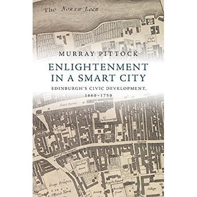 Enlightenment in a Smart City (Edinburgh's Civic Development, 1660-1750) - 9781474416603 by Murray Pittock, 9781474416603