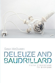 Deleuze and Baudrillard (From Cyberpunk to Biopunk) - 9781474425841 by Sean McQueen