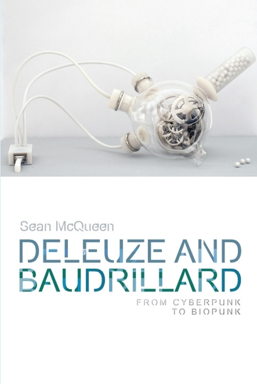 Deleuze and Baudrillard (From Cyberpunk to Biopunk) - 9781474425841 by Sean McQueen