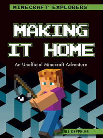 Making It Home (An Unofficial Minecraft® Adventure) - 9781538384176 by Jill Keppeler, 9781538384176