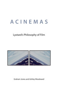 Acinemas (Lyotard's Philosophy of Film) - 9781474418942 by Graham Jones, Ashley Woodward