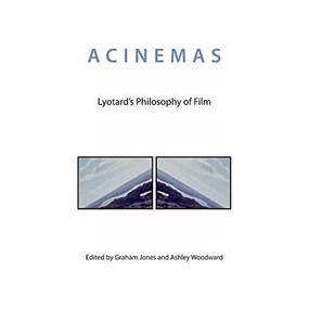 Acinemas (Lyotard's Philosophy of Film) - 9781474418942 by Graham Jones, Ashley Woodward, 9781474418942