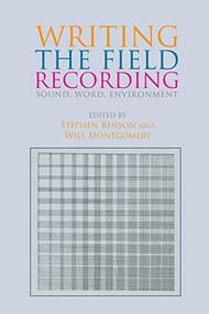 Writing the Field Recording (Sound, Word, Environment) by Stephen Benson, Will Montgomery, 9781474454803