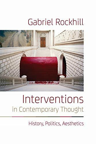 Interventions in Contemporary Thought (History, Politics, Aesthetics) by Gabriel Rockhill, 9781474425858