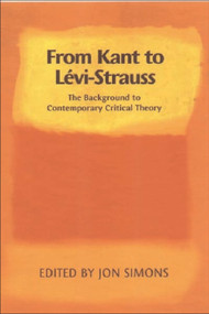From Kant to Lévi-Strauss (The Background to Contemporary Critical Theory) by Jon Simons, 9780748615063