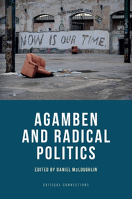 Agamben and Radical Politics by Daniel McLoughlin, 9781474402644