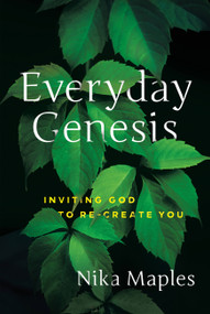 Everyday Genesis (Inviting God to Re-Create You) by Nika Maples, 9781617956669