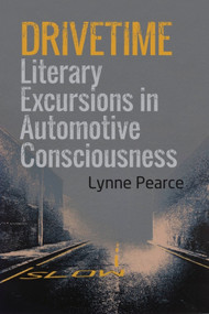 Drivetime (Literary Excursions in Automotive Consciousness) by Lynne Pearce, 9781474431460