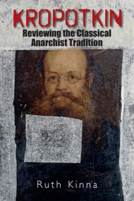 Kropotkin (Reviewing the Classical Anarchist Tradition) by Ruth Kinna, 9781474428378