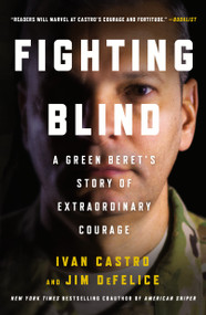 Fighting Blind (A Green Beret's Story of Extraordinary Courage) by Ivan Castro, Jim DeFelice, 9781250136022