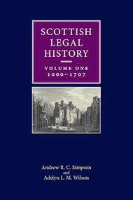 Scottish Legal History (Volume 1: 1000-1707) by Andrew R. C. Simpson, Adelyn L. M. Wilson, 9780748697403