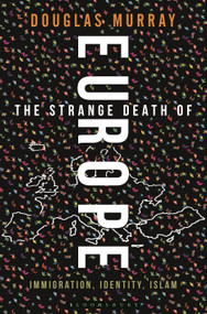 The Strange Death of Europe (Immigration, Identity, Islam) by Douglas Murray, 9781472942241