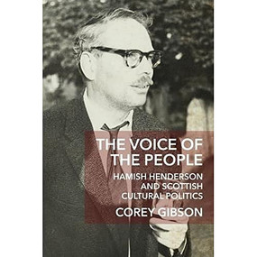 The Voice of the People (Hamish Henderson and Scottish Cultural Politics) - 9781474428491 by Corey Gibson, 9781474428491