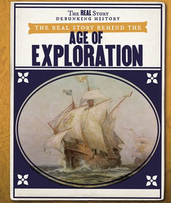 The Real Story Behind the Age of Exploration by Daniel R. Faust, 9781538343425