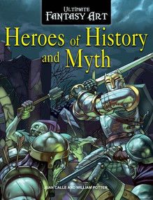Heroes of History and Myth by William Potter, Juan Calle, 9781725303249