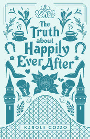 The Truth About Happily Ever After by Karole Cozzo, 9781250158949