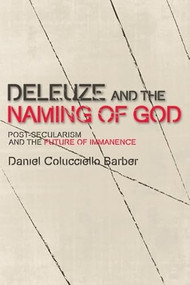Deleuze and the Naming of God (Post-Secularism and the Future of Immanence) - 9780748699780 by Daniel Colucciello Barber, 9780748699780