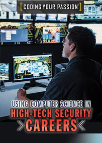Using Computer Science in High-Tech Security Careers by Carla Mooney, 9781508187134