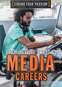 Using Computer Science in Media Careers by Don Rauf, 9781508187226