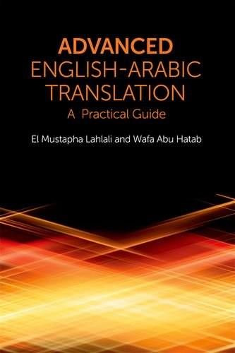 Advanced English-Arabic Translation (A Practical Guide) by El Mustapha Lahlali, Wafa Abu Hatab, 9780748645848
