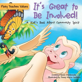 It's Great to Be Involved! (A Kid's Book About Community Spirit) - 9781725393424 by Cristina Falcón Maldonado, Josep Maria Cardona, 9781725393424