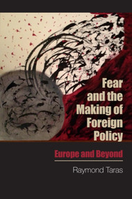 Fear and the Making of Foreign Policy (Europe and Beyond) by Raymond Taras, 9780748699032