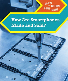 How Are Smartphones Made and Sold? by Derek Miller, 9781502650306