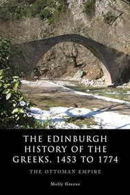 The Edinburgh History of the Greeks, 1453 to 1768 (The Ottoman Empire) - 9780748693993 by Molly Greene, 9780748693993
