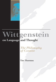 Wittgenstein on Language and Thought (The Philosophy of Content) by Tim Thornton, 9780748609383