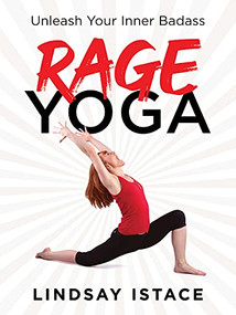 Rage Yoga (Unleash Your Inner Badass) by Lindsay Istace, 9781728234601