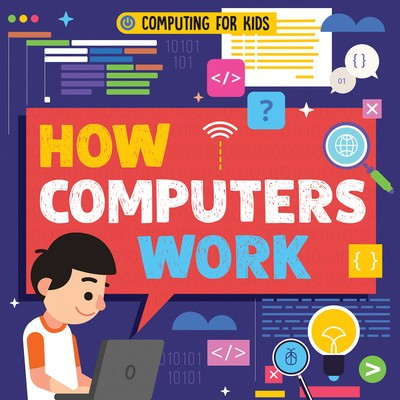 How Computers Work - 9781538252598 by Nancy Dickmann, 9781538252598