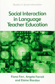 Social Interaction in Language Teacher Education (A Corpus and Discourse Perspective) by Fiona Farr, Angela Farrell, Elaine Riordan, 9781474412643