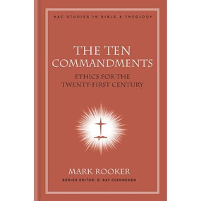 The Ten Commandments (Ethics for the Twenty-First Century) by Mark Rooker, 9780805447163