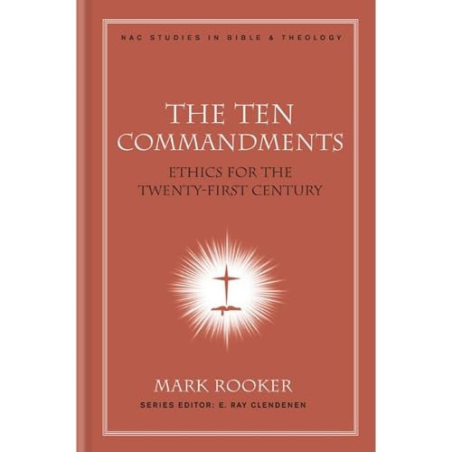 The Ten Commandments (Ethics for the Twenty-First Century) by Mark Rooker, 9780805447163