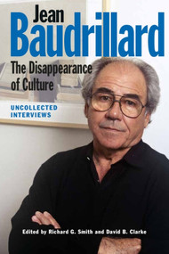 Jean Baudrillard: The Disappearance of Culture (Uncollected Interviews) by Richard G. Smith, David B. Clarke, 9781474417785